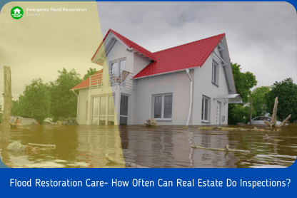 Flood-Restoration-Care-How-Often-Can-Real-Estate-Do-Inspections